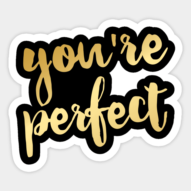 You're Perfect Sticker by indulgemyheart